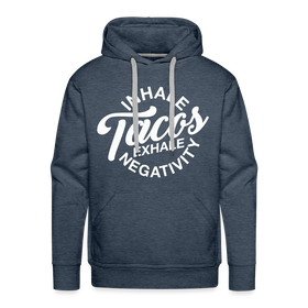 Inhale Tacos Exhale Negativity Men’s Premium Hoodie