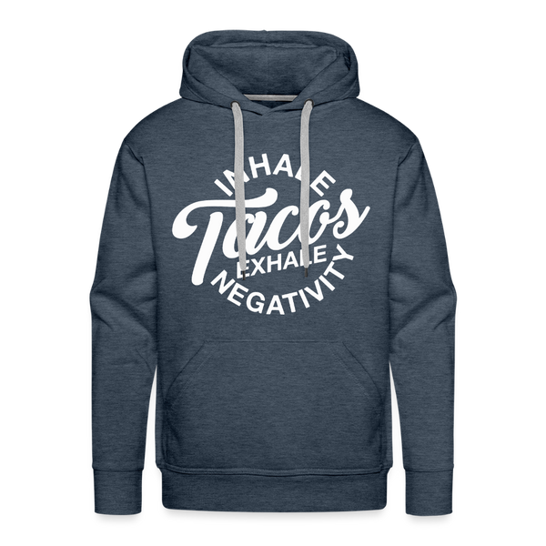 Inhale Tacos Exhale Negativity Men’s Premium Hoodie - heather denim