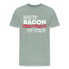 You're Bacon Me Crazy Men's Premium T-Shirt