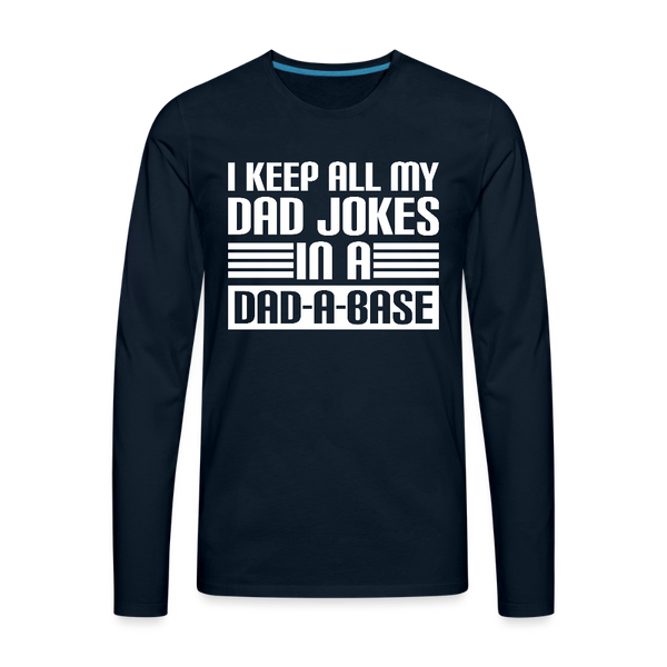 I Keep all my Dad Jokes in a Dad-A-Base Men's Premium Long Sleeve T-Shirt - deep navy