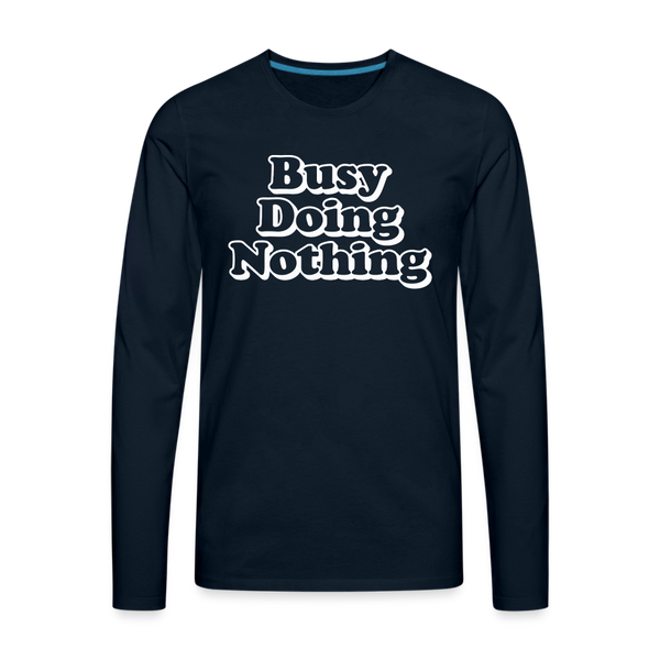 Busy Doing Nothing Men's Premium Long Sleeve T-Shirt - deep navy