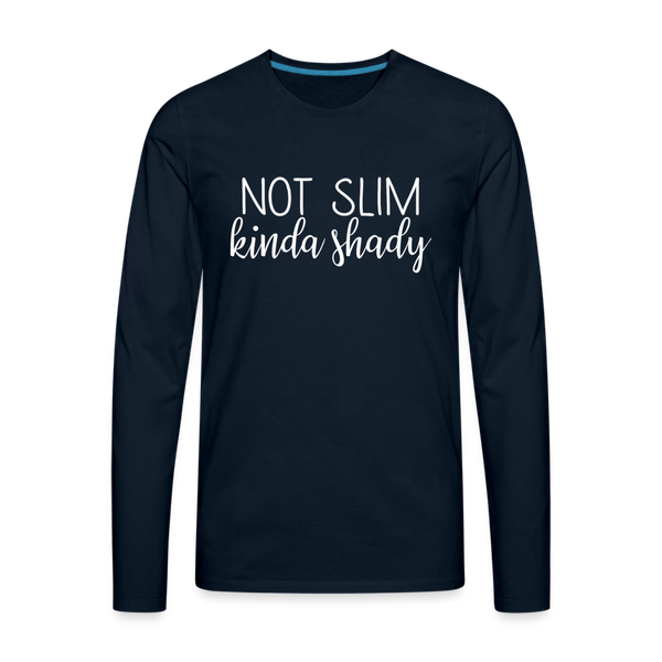 Not Slim Kinda Shady Men's Premium Long Sleeve T-Shirt - deep navy