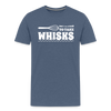 Don't be Afraid to Take Whisks Men's Premium T-Shirt - heather blue