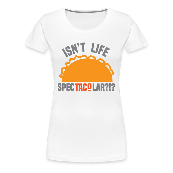 Isn't Life SpecTacolar?!? Funny Taco Food Pun Women’s Premium T-Shirt - white