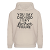 You Say Dad Bod I Say Father Figure Funny Father's Day Men's Hoodie