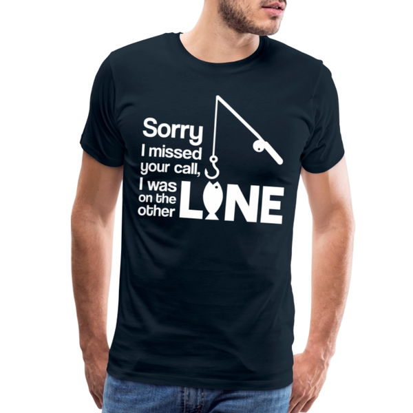 Sorry I Missed Your Call, I was on the Other Line Funny Fishing Men's Premium T-Shirt - deep navy