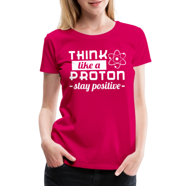 Think Like a Proton Stay Positive Women’s Premium T-Shirt - dark pink