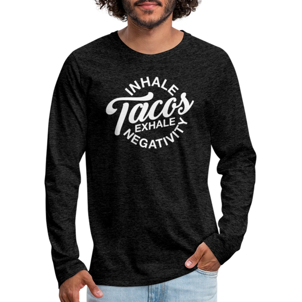 Inhale Tacos Exhale Negativity Men's Premium Long Sleeve T-Shirt - charcoal grey