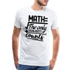 Math The Only Subject That Counts Funny Pun Men's Premium T-Shirt