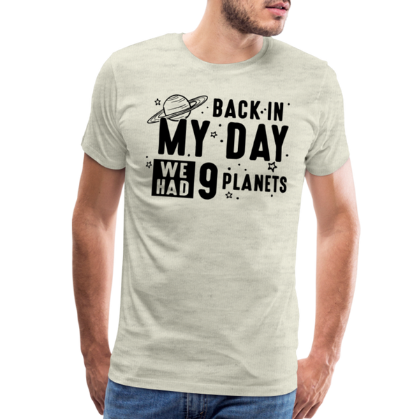 Back in my Day we had 9 Planets Men's Premium T-Shirt - heather oatmeal