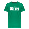 Don't be Afraid to Take Whisks Men's Premium T-Shirt - kelly green