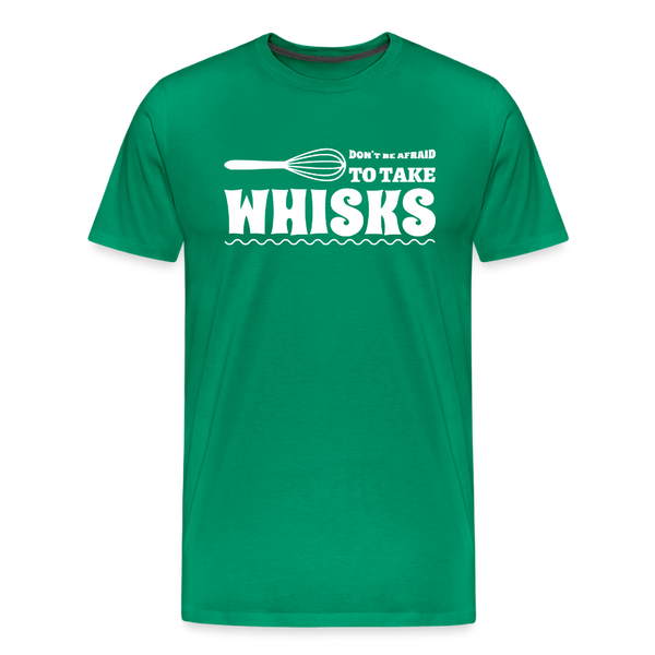 Don't be Afraid to Take Whisks Men's Premium T-Shirt - kelly green
