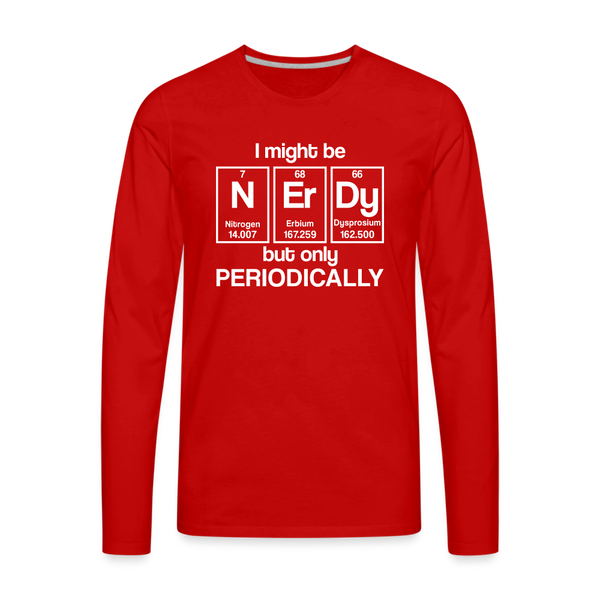 I Might be Nerdy but Only Periodically Men's Premium Long Sleeve T-Shirt - red