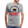 If You Can't Stand the Heat Stay in the Kitchen Men's Premium T-Shirt - heather gray