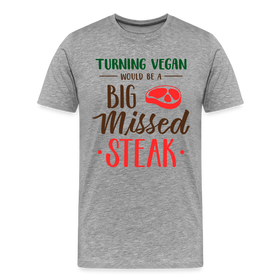 Turning Vegan Would be a Big Missed Steak Men's Premium T-Shirt