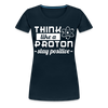 Think Like a Proton Stay Positive Women’s Premium T-Shirt - deep navy