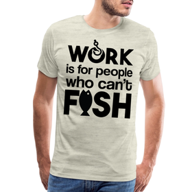 Work is for People who Can't Fish Funny Fishing Men's Premium T-Shirt