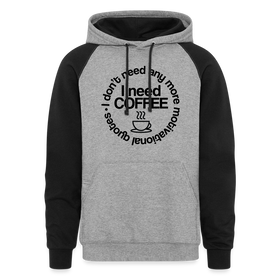 I Don't Need Any More Motivational Quotes I Need Coffee Colorblock Hoodie