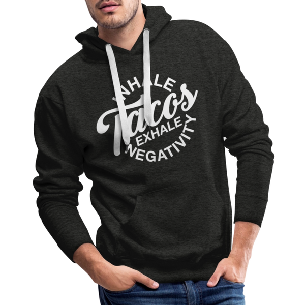 Inhale Tacos Exhale Negativity Men’s Premium Hoodie - charcoal grey