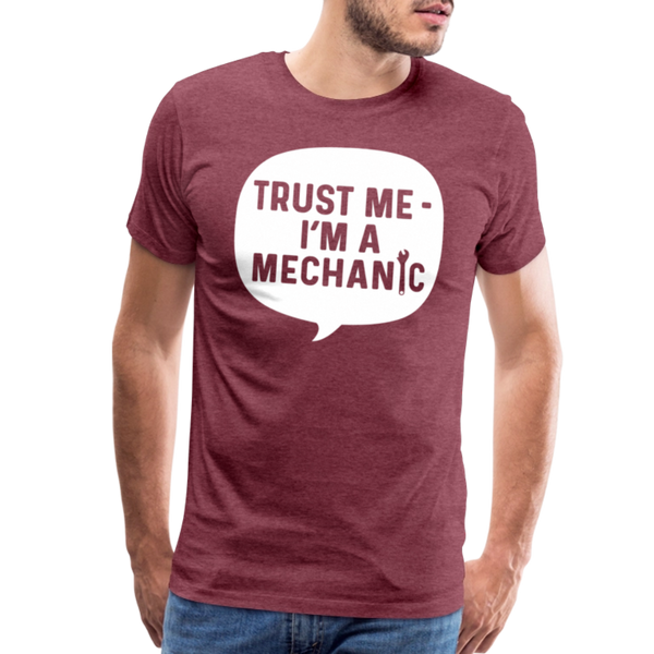 Trust Me I'm a Mechanic Funny Men's Premium T-Shirt - heather burgundy