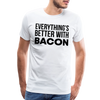 Everythings's Better with Bacon Men's Premium T-Shirt