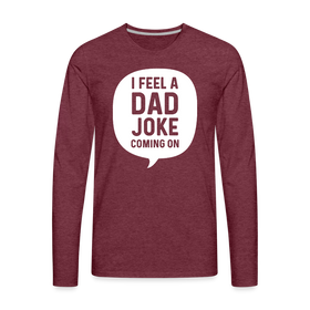 I Feel a Dad Joke Coming On Men's Premium Long Sleeve T-Shirt