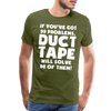 If You've Got 99 Problems, Duct Tape Will Solve 98 of Them! Men's Premium T-Shirt