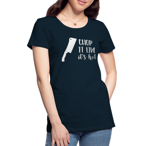 Chop it Like It's Hot Women’s Premium T-Shirt - deep navy