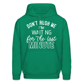 Don't Rush Me I'm Waiting For the Last Minute Men's Hoodie