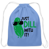 Just Dill with It! Pickle Food Pun Cotton Drawstring Bag