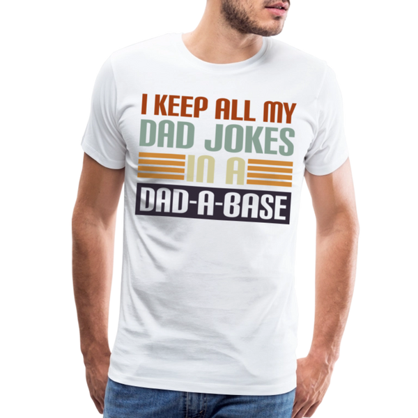 I Keep all my Dad Jokes in a Dad-A-Base Men's Premium T-Shirt - white