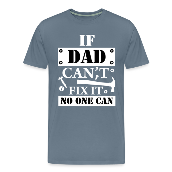 If Dad Can't Fix it No One Can Men's Premium T-Shirt - steel blue