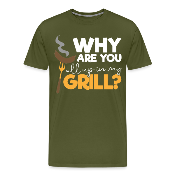 Why are you all up in my Grill? Funny BBQ Men's Premium T-Shirt - olive green