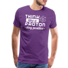 Think Like a Proton Stay Positive Men's Premium T-Shirt