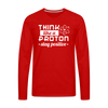 Think Like a Proton Stay Positive Men's Premium Long Sleeve T-Shirt