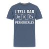 I Tell Dad Jokes Periodically Men's Premium T-Shirt