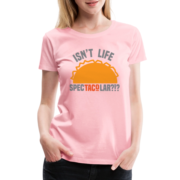 Isn't Life SpecTacolar?!? Funny Taco Food Pun Women’s Premium T-Shirt - pink