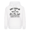 Don't Rush Me I'm Waiting For the Last Minute Men's Hoodie - white