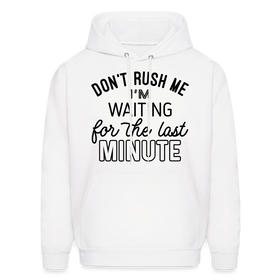 Don't Rush Me I'm Waiting For the Last Minute Men's Hoodie