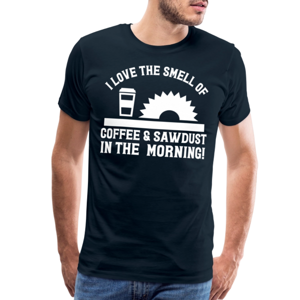 I Love the Smell of Coffee & Sawdust in the Morning Men's Premium T-Shirt - deep navy