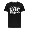 Back in my Day we had 9 Planets Men's Premium T-Shirt - black