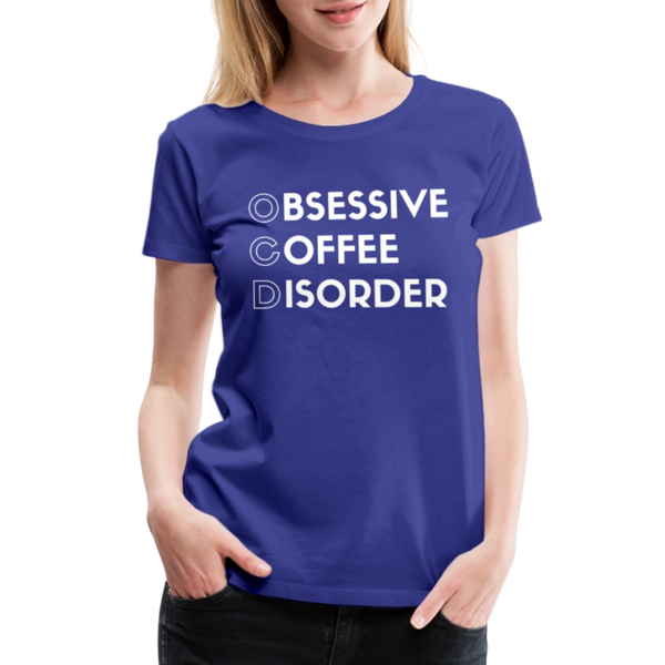 Funny Obsessive Coffee Disorder Women’s Premium T-Shirt - royal blue