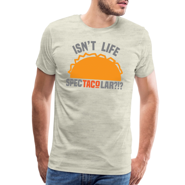 Isn't Life SpecTacolar?!? Funny Taco Food Pun Men's Premium T-Shirt - heather oatmeal