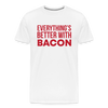 Everythings's Better with Bacon Men's Premium T-Shirt