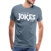 I've Got the Jokes -Dad Men's Premium T-Shirt - steel blue