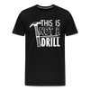 This is Not a Drill Men's Premium T-Shirt