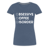 Funny Obsessive Coffee Disorder Women’s Premium T-Shirt - heather blue