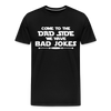 Come to the Dad Side, We Have Bad Jokes Men's Premium T-Shirt - black