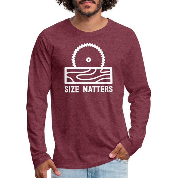 Size Matters Saw Funny Men's Premium Long Sleeve T-Shirt - heather burgundy
