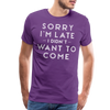 Sorry I'm Late I Didn't Want to Come Men's Premium T-Shirt